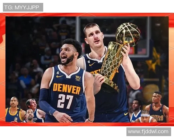 尼古拉约基奇如何引领掘金队走向NBA总冠军之路